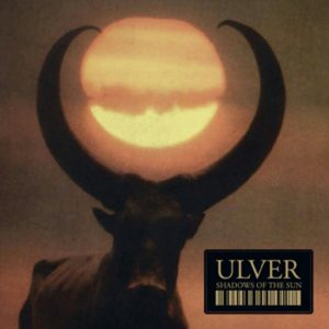 Shadows of the Sun - Ulver